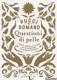 QUESTIONI DI PELLE. TUTTE LE RISPOSTE E LE RICETTE PER LA TUA BELLEZZA E LA SCEL - ROMANO PUCCI