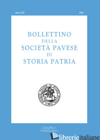 BOLLETTINO DELLA SOCIETA' PAVESE DI STORIA PATRIA. VOL. 120 - 