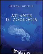 ATLANTE DI ZOOLOGIA - BIANCHI STEFANO