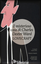 MISTERIOSO CASO DI CHARLES DEXTER WARD. EDIZ. INTEGRALE (IL) - LOVECRAFT HOWARD P.; PILO G. (CUR.)