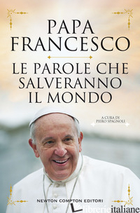 PAROLE CHE SALVERANNO IL MONDO (LE) - FRANCESCO (JORGE MARIO BERGOGLIO); SPAGNOLI P. (CUR.)