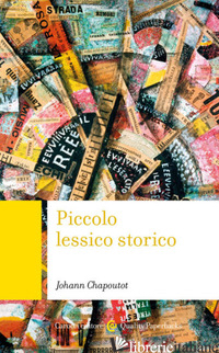 PICCOLO LESSICO STORICO - CHAPOUTOT JOHANN; CHAPOUTOT J. (CUR.)