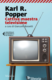 CATTIVA MAESTRA TELEVISIONE - POPPER KARL R.; BOSETTI G. (CUR.)