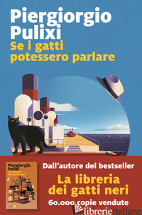 SE I GATTI POTESSERO PARLARE - PULIXI PIERGIORGIO