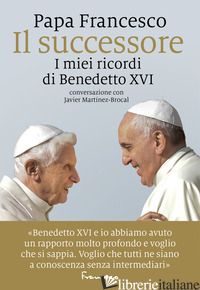 SUCCESSORE. I MIEI RICORDI DI BENEDETTO XVI (IL) - FRANCESCO (JORGE MARIO BERGOGLIO)