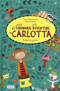 ROBA DA GATTI. LE (STRA)ORDINARIE (DIS)AVVENTURE DI CARLOTTA - PANTERMULLER ALICE