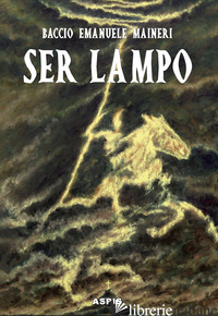 SER LAMPO - MAINERI BACCIO EMANUELE; PETRUCCI E. (CUR.)