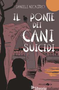 PONTE DEI CANI SUICIDI (IL) - NICASTRO DANIELE