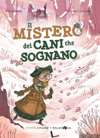MISTERO DEI CANI CHE SOGNANO. EDIZ. ILLUSTRATA (IL) - KELLER ALICE