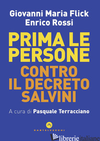 PRIMA LE PERSONE. CONTRO IL DECRETO SALVINI - FLICK GIOVANNI MARIA; ROSSI ENRICO; TERRACCIANO P. (CUR.)