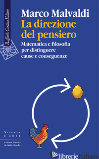 DIREZIONE DEL PENSIERO. MATEMATICA E FILOSOFIA PER DISTINGUERE CAUSE E CONSEGUEN - MALVALDI MARCO