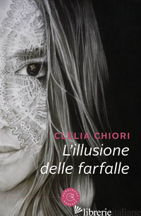 ILLUSIONE DELLE FARFALLE (L') - CLELIA CHIORI
