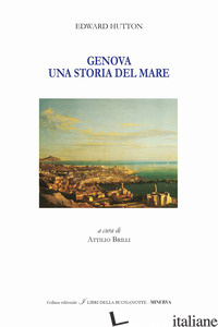 GENOVA. UN RACCONTO DEL MARE. EDIZ. ITALIANA E INGLESE - HUTTON EDWARD; BRILLI A. (CUR.)
