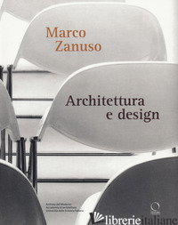 MARCO ZANUSO. ARCHITETTURA E DESIGN - CRESPI L. (CUR.); TEDESCHI L. (CUR.); VIATI NAVONE A. (CUR.)