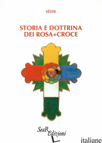 STORIA E DOTTRINA DEI ROSA+CROCE - SEDIR PAUL