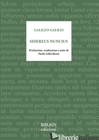 SIDEREUS NUNCIUS. TESTO LATINO A FRONTE - GALILEI GALILEO; ROSSI P. A. (CUR.)