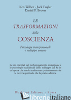 TRASFORMAZIONI DELLA COSCIENZA. PSICOLOGIA TRANSPERSONALE E SVILUPPO UMANO (LE) - WILBER KEN; ENGLER JACK; BROWN DANIEL P.