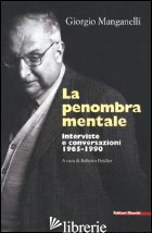 PENOMBRA MENTALE. INTERVISTE E CONVERSAZIONI 1965-1990 (LA) - MANGANELLI GIORGIO; DEIDIER R. (CUR.)