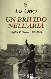 BRIVIDO NELL'ARIA. VIGILIA DI GUERRA 1939-1940 (UN) - ORIGO IRIS