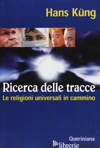 RICERCA DELLE TRACCE. LE RELIGIONI UNIVERSALI IN CAMMINO - KUNG HANS