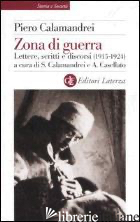 ZONA DI GUERRA. LETTERE, SCRITTI, DISCORSI (1915-1924) - CALAMANDREI PIERO; CALAMANDREI S. (CUR.); CASELLATO A. (CUR.)