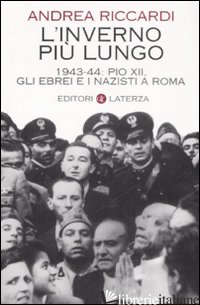 INVERNO PIU' LUNGO. 1943-44: PIO XII, GLI EBREI E I NAZISTI A ROMA (L') - RICCARDI ANDREA