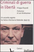CRIMINALI DI GUERRA IN LIBERTA'. UN ACCORDO SEGRETO TRA ITALIA E GERMANIA FEDERA - FOCARDI FILIPPO; KLINKHAMMER LUTZ