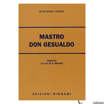 MASTRO DON GESUALDO. RIASSUNTO E COMMENTO. PER LE SCUOLE SUPERIORI - VERGA GIOVANNI; MENETTI A. (CUR.)