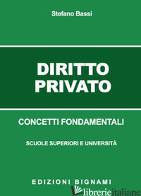 DIRITTO PRIVATO. CONCETTI FONDAMENTALI - BASSI STEFANO