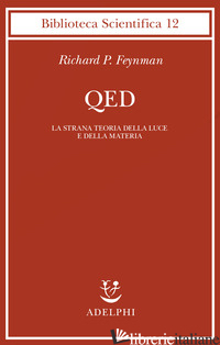 QED. LA STRANA TEORIA DELLA LUCE E DELLA MATERIA - FEYNMAN RICHARD P.