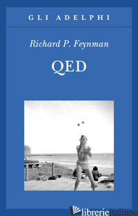 QED. LA STRANA TEORIA DELLA LUCE E DELLA MATERIA - FEYNMAN RICHARD P.