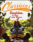 SANDOKAN, LA TIGRE DELLA MALESIA DA EMILIO SALGARI. CLASSICINI. EDIZ. ILLUSTRATA - SGARDOLI GUIDO