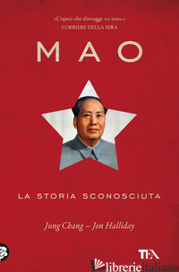 MAO. LA STORIA SCONOSCIUTA - CHANG JUNG; HALLIDAY JON