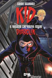 KID. IL RAGAZZO CHE VOLEVA ESSERE DIABOLIK - SGARDOLI GUIDO