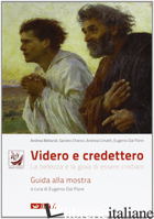 VIDERO E CREDETTERO. LA BELLEZZA E LA GIOIA DI ESSERE CRISTIANI - DAL PANE E. (CUR.)