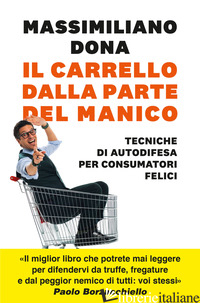 CARRELLO DALLA PARTE DEL MANICO. TECNICHE DI AUTODIFESA PER CONSUMATORI FELICI ( - DONA MASSIMILIANO