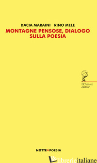 MONTAGNE PENSOSE, DIALOGO SULLA POESIA - MARAINI DACIA; MELE RINO