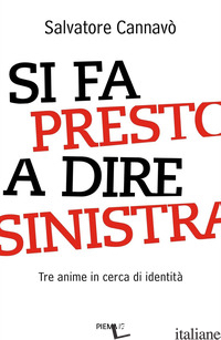 SI FA PRESTO A DIRE SINISTRA. TRE ANIME IN CERCA DI IDENTITA' - CANNAVO' SALVATORE