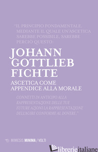 ASCETICA COME APPENDICE ALLA MORALE - FICHTE J. GOTTLIEB; MALIMPENSA M. M. (CUR.)