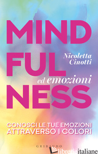 MINDFULNESS ED EMOZIONI. CONOSCI LE TUE EMOZIONI ATTRAVERSO I COLORI - CINOTTI NICOLETTA