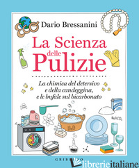 SCIENZA DELLE PULIZIE. LA CHIMICA DEL DETERSIVO E DELLA CANDEGGINA, E LE BUFALE  - BRESSANINI DARIO