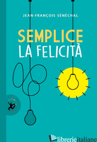 SEMPLICE LA FELICITA' - SENECHAL JEAN-FRANCOIS