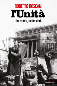 UNITA'. UNA STORIA, TANTE STORIE (L') - ROSCANI ROBERTO