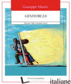 GENITORI 2.0. EDUCARE I FIGLI A NAVIGARE SICURI - MAIOLO GIUSEPPE