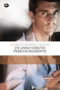 ANNO VISSUTO PERICOLOSAMENTE (UN) - KOCH CHRISTOPHER J.