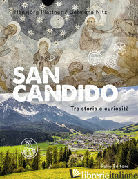 SAN CANDIDO. TRA STORIA E CURIOSITA' - PLATTNER HANSJORG; NITZ GERMANA
