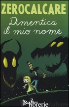 DIMENTICA IL MIO NOME - ZEROCALCARE