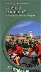 CICLOVIA DEL DANUBIO DA VIENNA A BUDAPEST. VOL. 2 - COSI FRANCESCA; REPOSSI ALESSANDRA