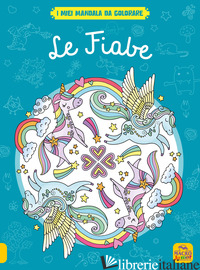 FIABE. I MIEI MANDALA DA COLORARE. EDIZ. ILLUSTRATA (LE) - AA.VV.