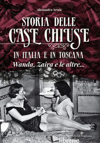 STORIA DELLE CASE CHIUSE IN ITALIA E IN TOSCANA. WANDA, ZAIRA E LE ALTRE... - ARTALE ALESSANDRA